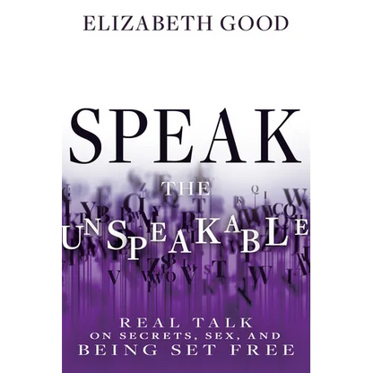 Speak the Unspeakable: Real Talk on Secrets, Sex, and Being Set Free - Paperback