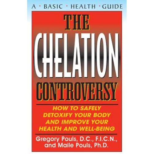 The Chelation Controversy: How to Safely Detoxify Your Body and Improve Your Health and Well-Being - Hardcover