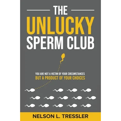 The Unlucky Sperm Club: You are Not a Victim of Your Circumstances but a Product of Your Choices - Paperback