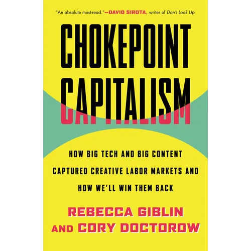 Chokepoint Capitalism: How Big Tech and Big Content Captured Creative Labor Markets and How We'll Win Them Back - Hardcover