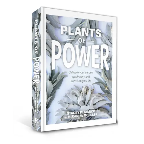 Plants of Power: Cultivate Your Garden Apothecary and Transform Your Life - Hardcover