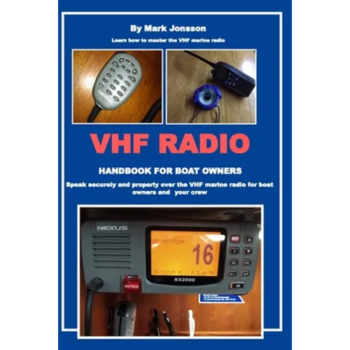 VHF Radio Handbook for Boat Owners: Speak securely and properly over the VHF Marine Radio for boat owners and your crew - Paperback
