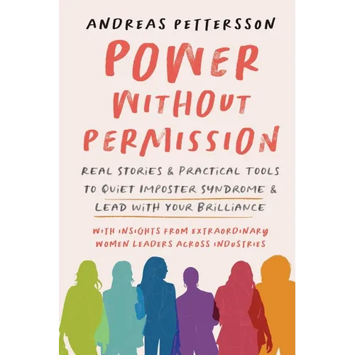 Power Without Permission: Real Stories & Practical Tools to Quiet Imposter Syndrome and Lead with Your Brilliance - Paperback