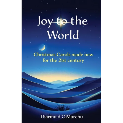 Joy to the World: Christmas Carols made new for the 21st Century - Paperback