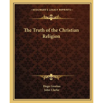 The Truth of the Christian Religion - Paperback