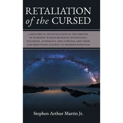 Retaliation of The Cursed: A Historical Investigation of The Origins of Worship, World Religion, Mythology, Paganism, Astrology and Atheism, and - Hardcover