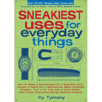 Sneakiest Uses for Everyday Things: How to Make a Boomerang with a Business Card, Convert a Pencil into a Microphone and more - Paperback