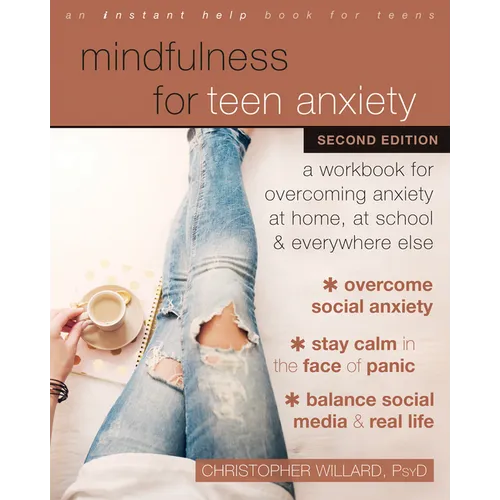 Mindfulness for Teen Anxiety: A Workbook for Overcoming Anxiety at Home, at School, and Everywhere Else - Paperback