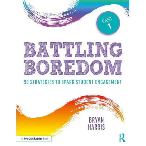 Battling Boredom, Part 1: 99 Strategies to Spark Student Engagement - Paperback