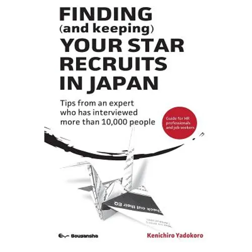 FINDING (and keeping) YOUR STAR RECRUITS IN JAPAN: Tips from an expert who has interviewed more than 10,000 people - Paperback
