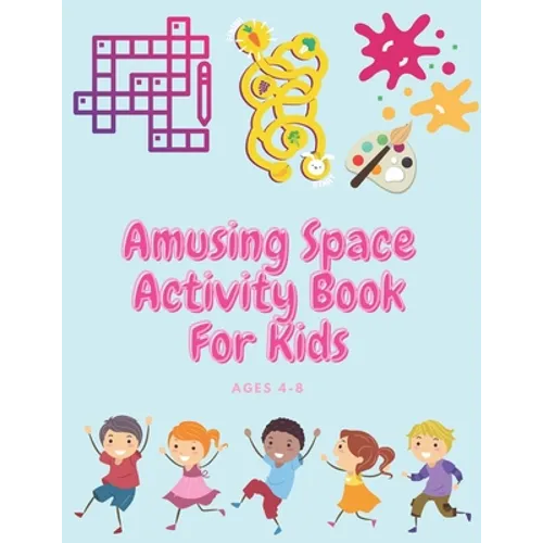 Amusing Space Activity Book For Kids Ages 4-8: All In One, Sudoku, Puzzle, Wordsearch, Mazes, Crossword, Coloring, Logic, Thinking Different games, Ad - Paperback