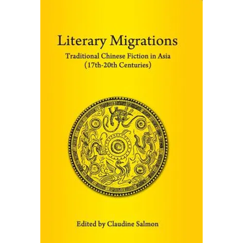 Literary Migrations: Traditional Chinese Fiction in Asia (17th-20th Centuries) - Paperback
