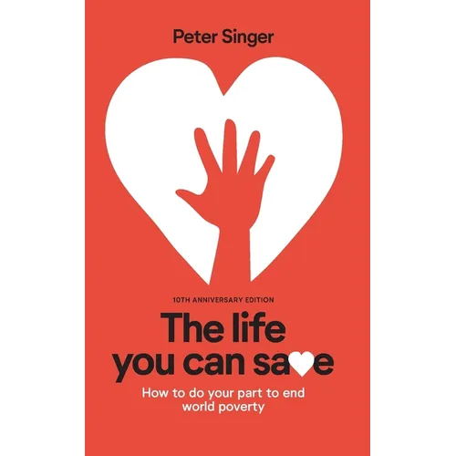 10th Anniversary Edition The Life You Can Save: How To Do Your Part To End World Poverty - Paperback