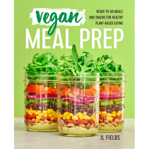 Vegan Meal Prep: Ready-To-Go Meals and Snacks for Healthy Plant-Based Eating - Paperback
