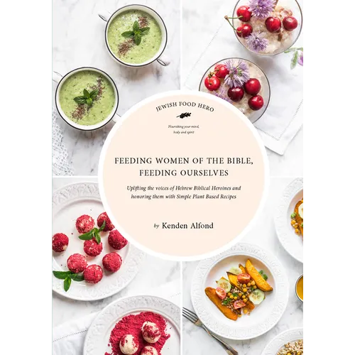 Feeding Women of the Bible, Feeding Ourselves: A Jewish Food Hero Cookbook - Hardcover