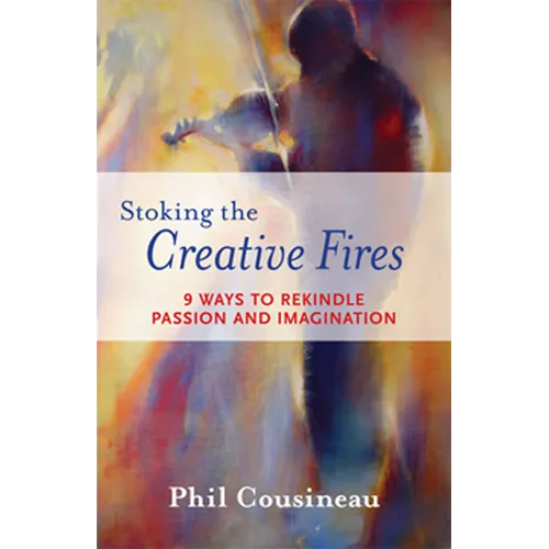 Stoking the Creative Fires: 9 Ways to Rekindle Passion and Imagination (Burnout, Creativity, Flow, Motivation, for Fans of the Artist's Way) - Paperback