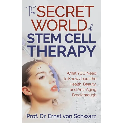 The Secret World of Stem Cell Therapy: What You Need to Know about the Health, Beauty, and Anti-Aging Breakthrough - Paperback