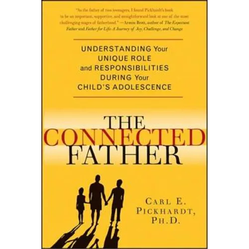 The Connected Father: Understanding Your Unique Role and Responsibilities During Your Child's Adolescence - Paperback