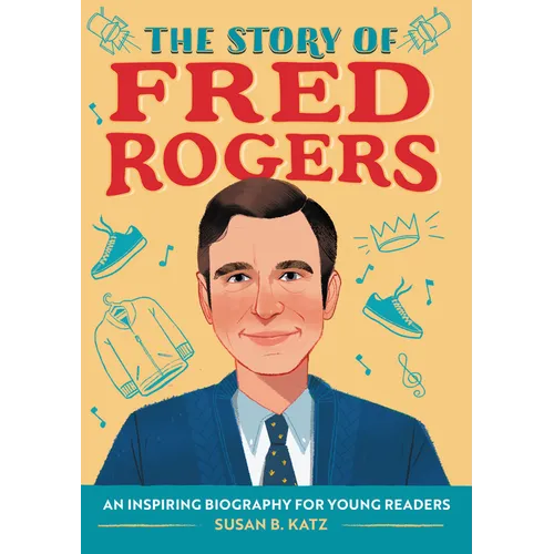 The Story of Fred Rogers: An Inspiring Biography for Young Readers - Paperback