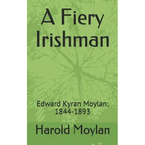 A Fiery Irishman: Edward Kyran Moylan: 1844-1893 - Paperback
