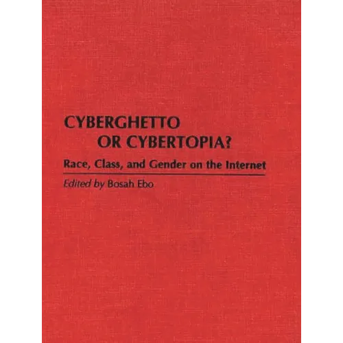 Cyberghetto or Cybertopia?: Race, Class, and Gender on the Internet - Hardcover