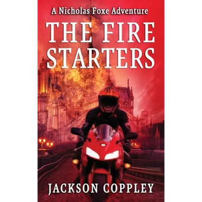 The Fire Starters: A Nicholas Foxe Adventure - Hardcover