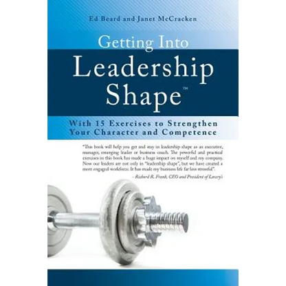 Getting Into Leadership Shape: With 15 Exercises to Strengthen Your Character and Competence - Paperback