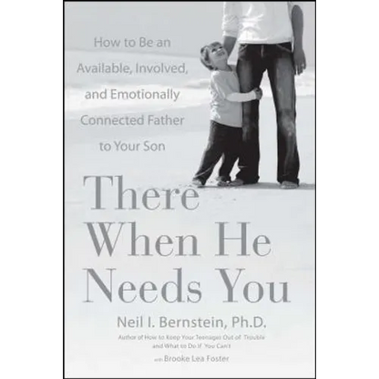 There When He Needs You: How to Be an Available, Involved, and Emotionally Connected Father to Your Son - Paperback
