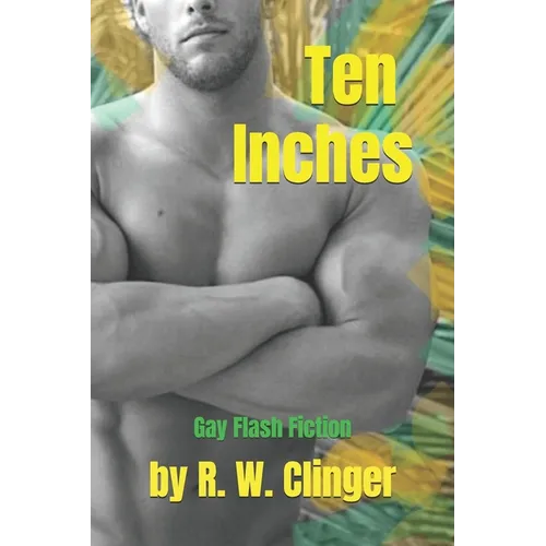 Ten Inches: Gay Flash Fiction - Paperback
