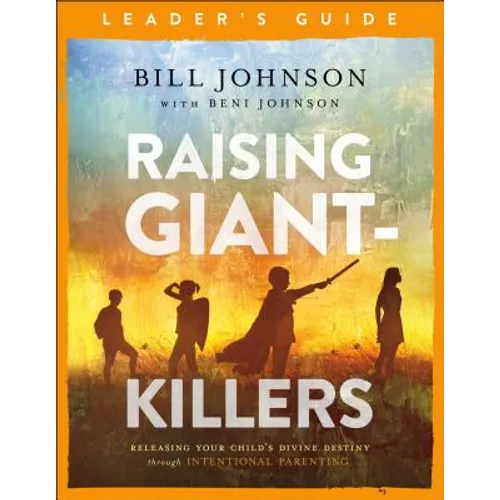 Raising Giant-Killers Leader's Guide: Releasing Your Child's Divine Destiny Through Intentional Parenting - Paperback