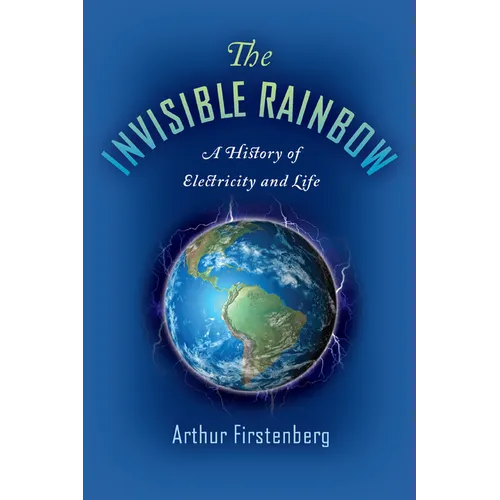 The Invisible Rainbow: A History of Electricity and Life - Paperback