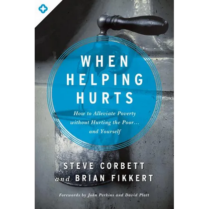 When Helping Hurts: How to Alleviate Poverty Without Hurting the Poor... and Yourself - Paperback