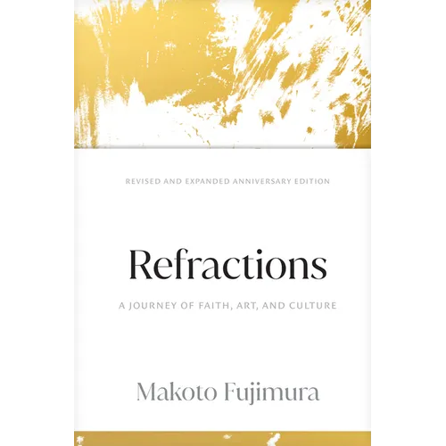 Refractions: A Journey of Faith, Art, and Culture 15th Anniversary Edition - Hardcover