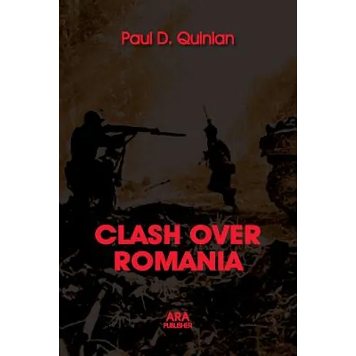 CLASH OVER ROMANIA, Vol. II. British and American Policies toward Romania: 1938 - 1947, the 2nd Edition - Paperback