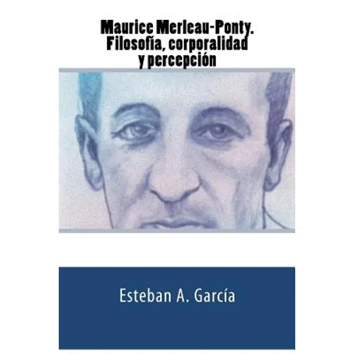 Maurice Merleau-Ponty. Filosofía, corporalidad y percepción - Paperback