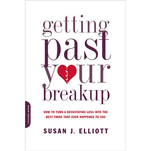 Getting Past Your Breakup: How to Turn a Devastating Loss Into the Best Thing That Ever Happened to You - Paperback