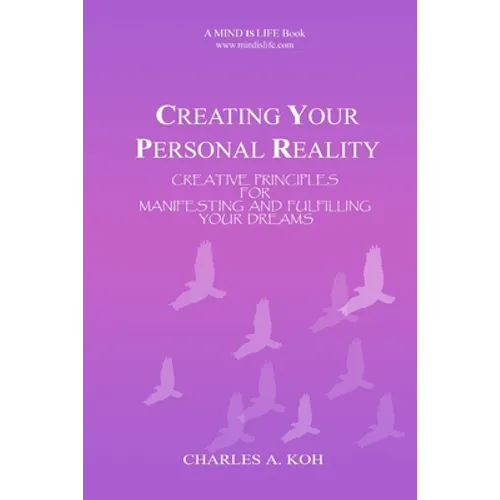 Creating Your Personal Reality: Creative Principles For Manifesting and Fulfilling Your Dreams - Paperback