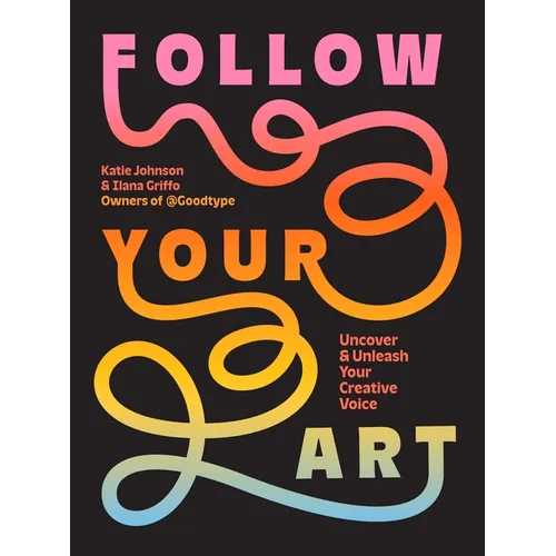 Follow Your Art: Uncover and Unleash Your Creative Voice - Paperback