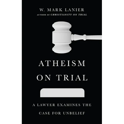 Atheism on Trial: A Lawyer Examines the Case for Unbelief - Paperback