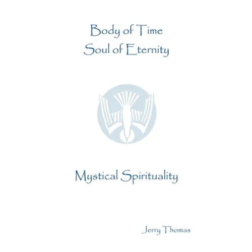 Body of Time, Soul of Eternity: Mystical Spirituality - Paperback