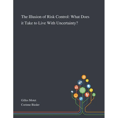 The Illusion of Risk Control: What Does It Take to Live With Uncertainty? - Paperback