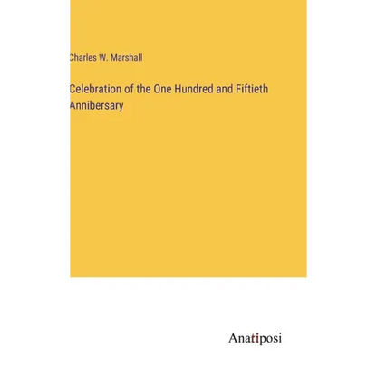 Celebration of the One Hundred and Fiftieth Annibersary - Hardcover