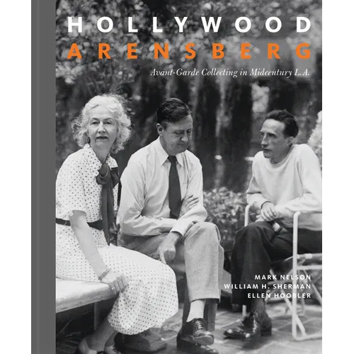 Hollywood Arensberg: Avant-Garde Collecting in Midcentury L.A. - Hardcover