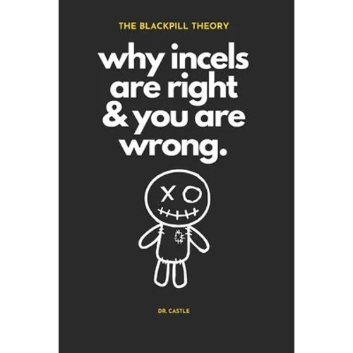 The Blackpill Theory: why incels are right & you are wrong. - Paperback