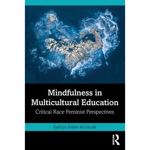 Mindfulness in Multicultural Education: Critical Race Feminist Perspectives - Paperback
