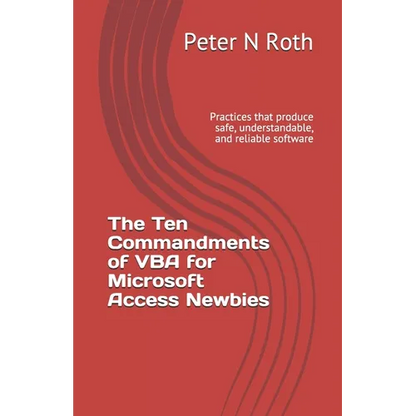 The Ten Commandments of VBA for Microsoft Access Newbies: Practices that produce safe, understandable, and reliable software - Paperback
