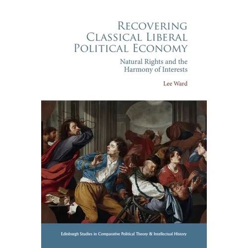 Recovering Classical Liberal Political Economy: Natural Rights and the Harmony of Interests - Paperback