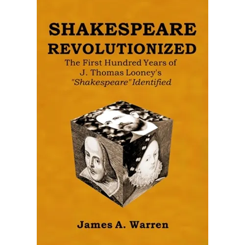 Shakespeare Revolutionized: The First Hundred Years of J. Thomas Looney's Shakespeare Identified - Paperback