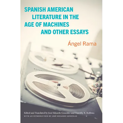 Spanish American Literature in the Age of Machines and Other Essays - Paperback