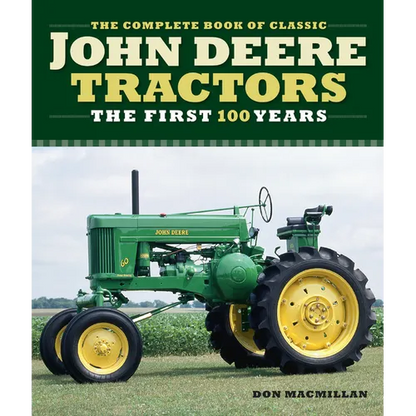 The Complete Book of Classic John Deere Tractors: The First 100 Years - Hardcover